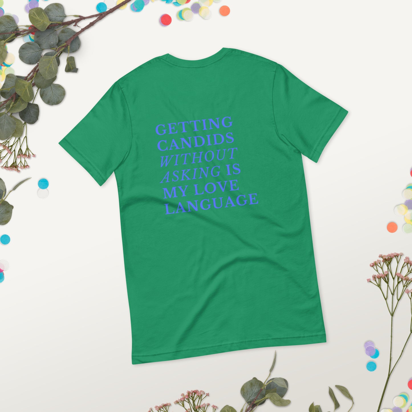 Getting candids is my love language (text on back of Unisex t-shirt)