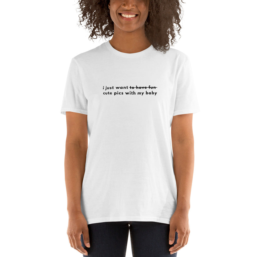 i just want / to have fun / cute pics with my kids Short-Sleeve Unisex T-Shirt