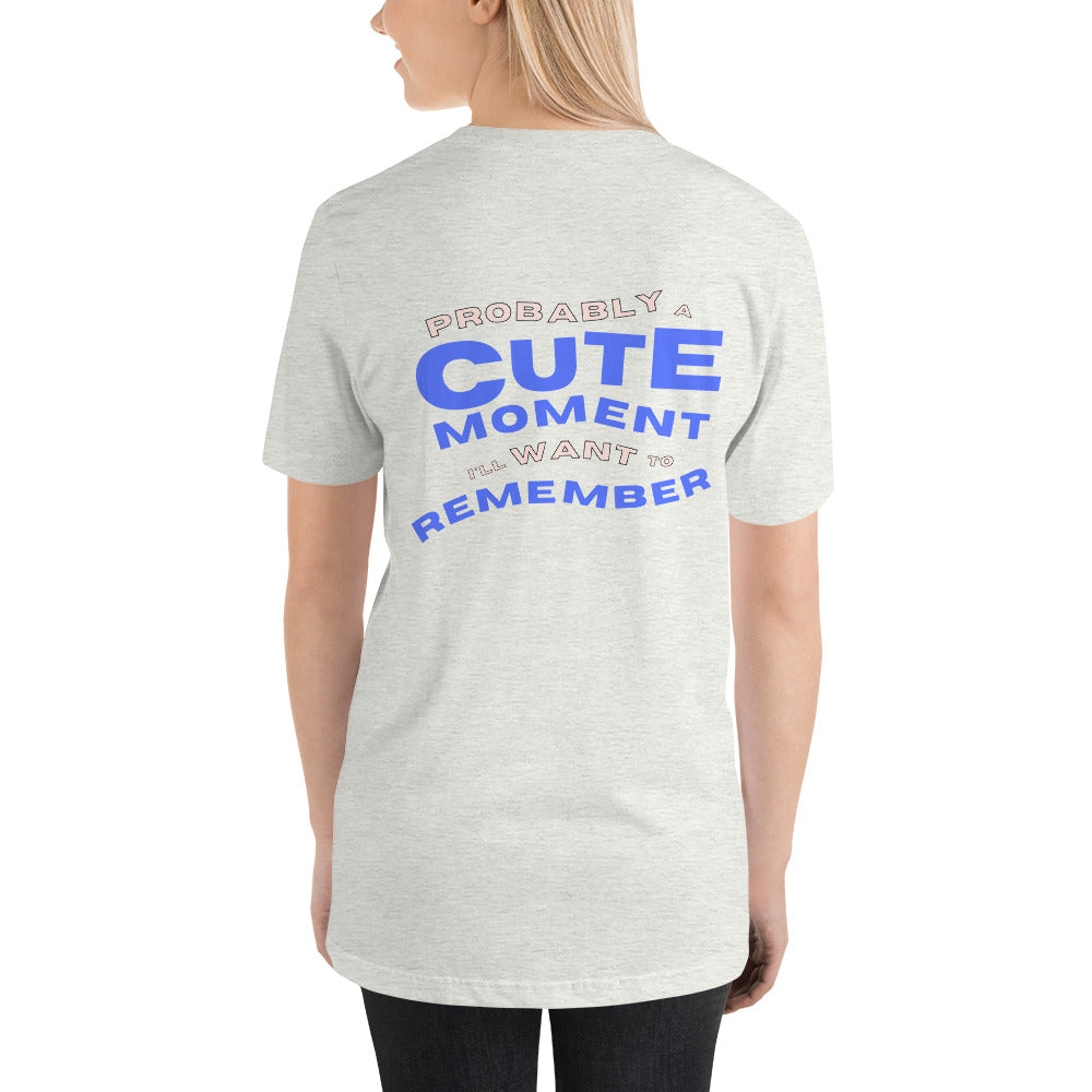 Probably a cute moment I'll want to remember (Unisex t-shirt)