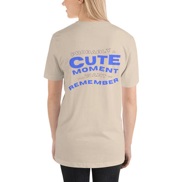 Probably a cute moment I'll want to remember (Unisex t-shirt)