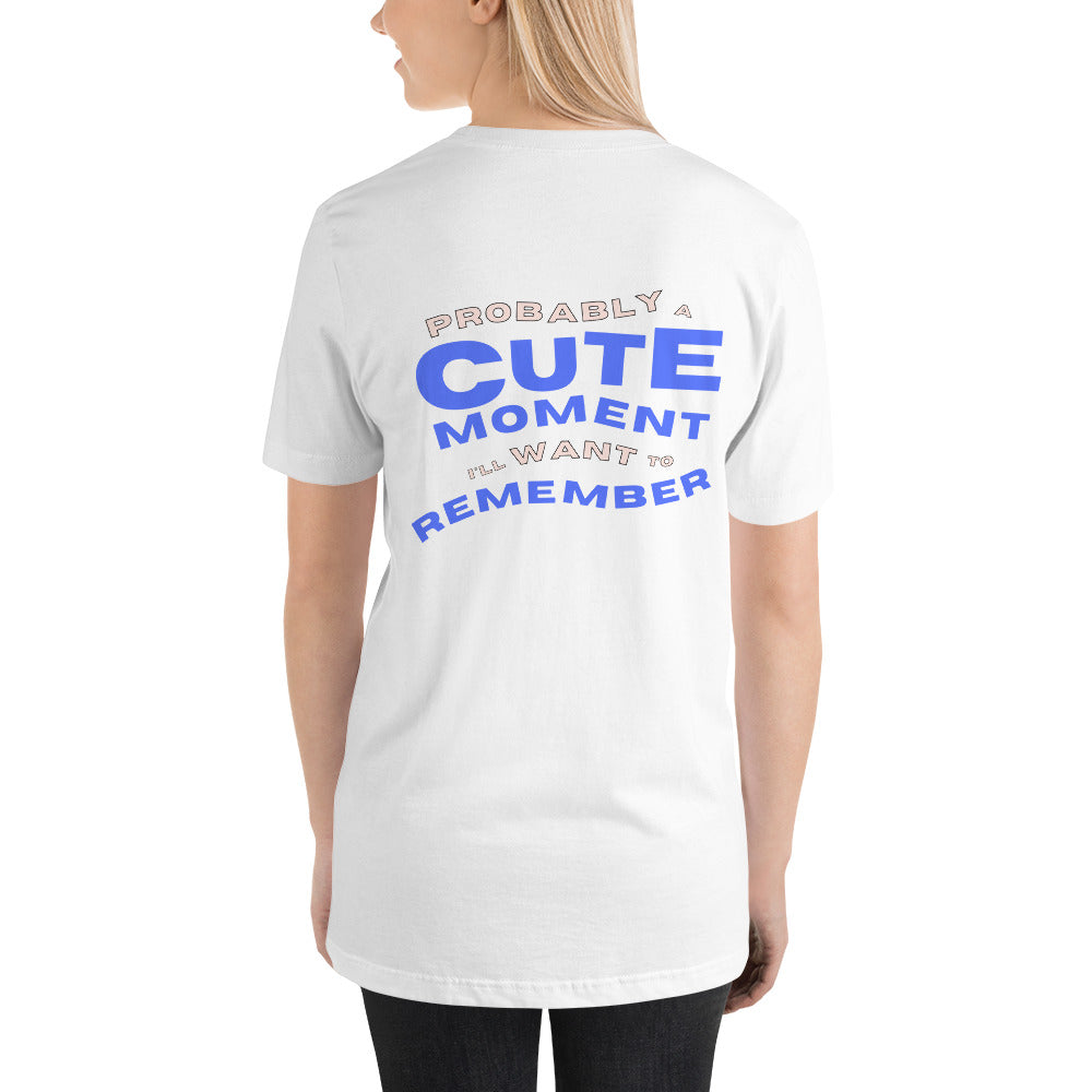 Probably a cute moment I'll want to remember (Unisex t-shirt)