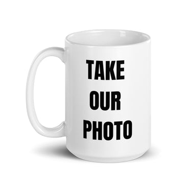 TAKE OUR PHOTO (White glossy mug)