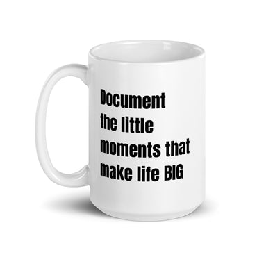 Document the little moments that make life BIG (White glossy mug)